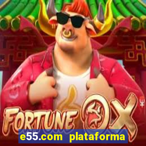 e55.com plataforma de jogos